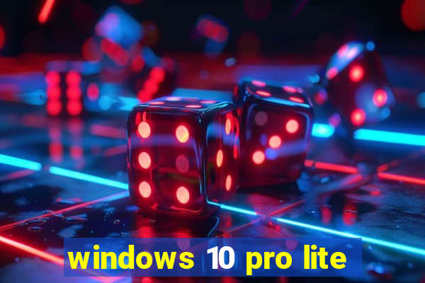 windows 10 pro lite